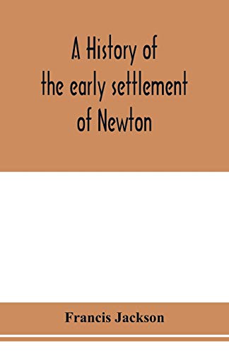 9789353977146: A history of the early settlement of Newton, county of Middlesex, Massachusetts: from 1639 to 1800