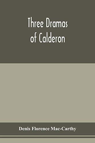 9789353977191: Three dramas of Calderon, from the Spanish. Love the greatest enchantment, The sorceries of sin, and The devotion of the cross