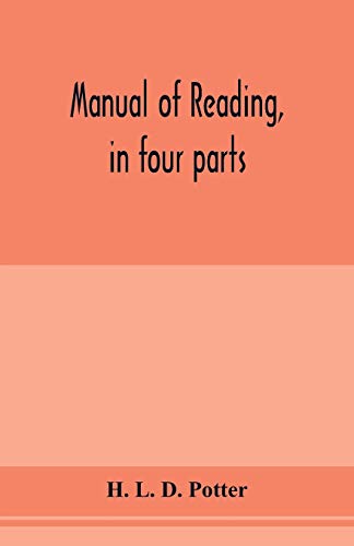 Beispielbild fr Manual of reading, in four parts : orthophony, class methods, gesture, and elocution. Designed for teachers and students zum Verkauf von Buchpark