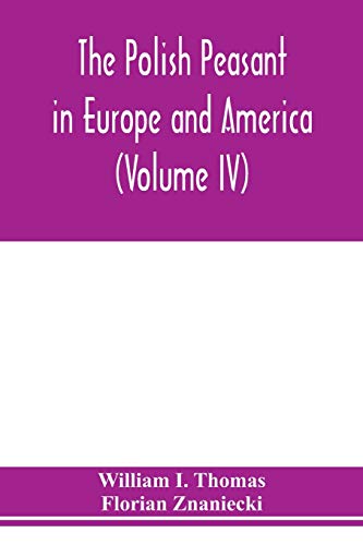 Stock image for The Polish peasant in Europe and America: monograph of an immigrant group (Volume IV) Disorganization and Reorganization in Poland for sale by Lucky's Textbooks