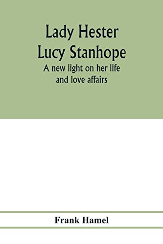 Stock image for Lady Hester Lucy Stanhope: a new light on her life and love affairs for sale by Lucky's Textbooks