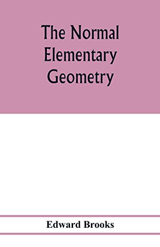 Beispielbild fr The normal elementary geometry : embracing a brief treatise on mensuration and trigonometry : designed for academies, seminaries, high schools, normal schools, and advanced classes in common schools zum Verkauf von Buchpark