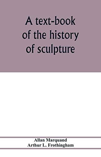 Beispielbild fr A text-book of the history of sculpture zum Verkauf von Books Unplugged