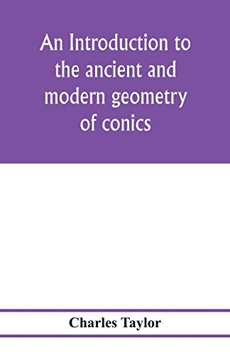 9789353978051: An introduction to the ancient and modern geometry of conics, being a geometrical treatise on the conic sections with a collection of problems and historical notes and prolegomena