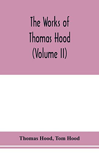 Beispielbild fr The works of Thomas Hood, comic and serious, in prose and verse, with all the original illustrations (Volume II) zum Verkauf von Buchpark