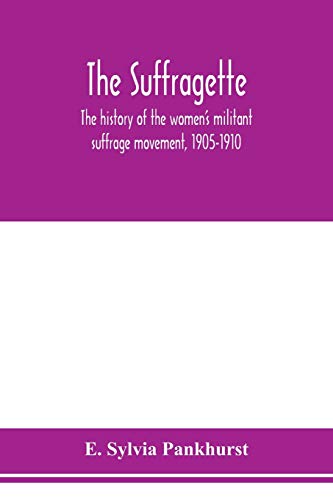 Stock image for The suffragette; the history of the women's militant suffrage movement, 1905-1910 for sale by Lucky's Textbooks