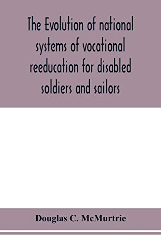 Imagen de archivo de The evolution of national systems of vocational reeducation for disabled soldiers and sailors a la venta por Lucky's Textbooks