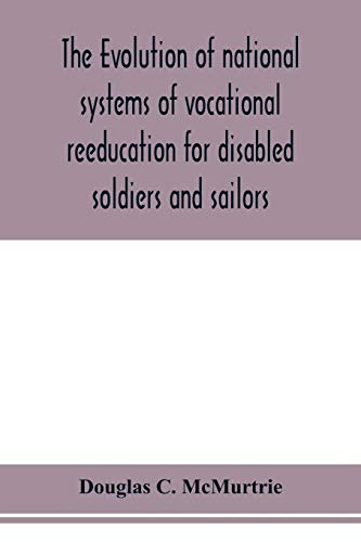 Stock image for The evolution of national systems of vocational reeducation for disabled soldiers and sailors for sale by Lucky's Textbooks