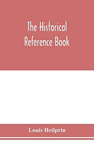 Beispielbild fr The historical reference book; comprising a chronological table of universal history; a chronological dictionary of universal history; a biographical dictionary with geographical notes; for the use of zum Verkauf von Buchpark