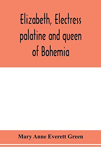 Beispielbild fr Elizabeth, electress palatine and queen of Bohemia zum Verkauf von Lucky's Textbooks