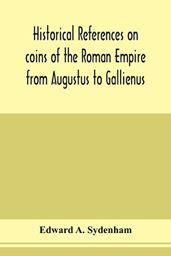 Stock image for Historical references on coins of the Roman Empire from Augustus to Gallienus for sale by GF Books, Inc.