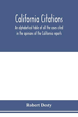 Beispielbild fr California citations: an alphabetical table of all the cases cited in the opinions of the California reports, and of the California cases cited in the . criticised, doubted, denied, or overru zum Verkauf von Lucky's Textbooks