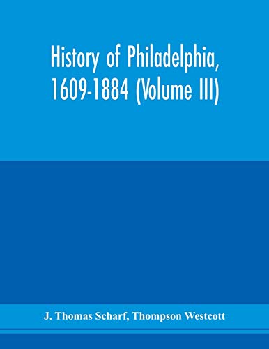 Imagen de archivo de History of Philadelphia, 1609-1884 (Volume III) a la venta por Lucky's Textbooks
