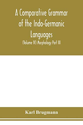 9789353978969: A Comparative Grammar of the Indo-Germanic Languages. A Concise Exposition of the History of Sanskrit, Old Iranian (Avestic and old Persian), Old ... German, Lithuanian and Old Church Slavoni