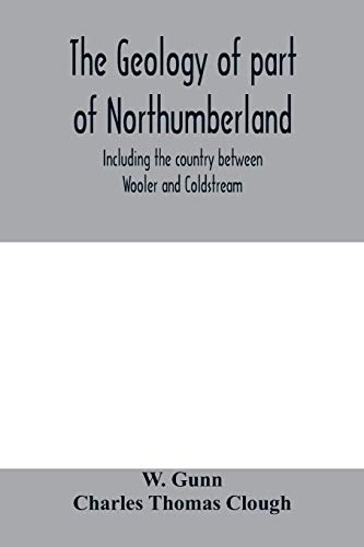 Beispielbild fr The geology of part of Northumberland, including the country between Wooler and Coldstream; (explanation of quarter-sheet 110 S. W., new series, sheet 3) zum Verkauf von AwesomeBooks