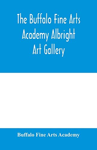 9789353979133: The Buffalo Fine Arts Academy Albright Art Gallery;Catalogue of an exhibition of contemporary American sculpture held under the auspices of the National Sculpture Society; June 17-October 2, 1916