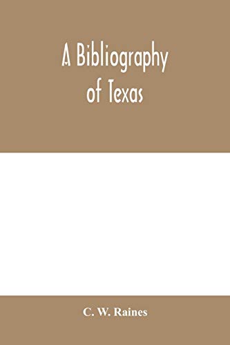 Stock image for A bibliography of Texas: being a descriptive list of books, pamphlets, and documents relating to Texas in print and manuscript since 1536, including a . essay on the materials of early Texan history for sale by Lucky's Textbooks