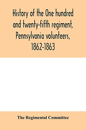 Stock image for History of the One hundred and twenty-fifth regiment, Pennsylvania volunteers, 1862-1863 for sale by Bookmonger.Ltd