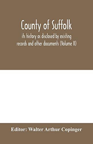 Imagen de archivo de County of Suffolk: its history as disclosed by existing records and other documents, being materials for the history of Suffolk, gleaned from various . public and private depositories, and from the a la venta por Lucky's Textbooks