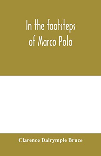 Imagen de archivo de In the footsteps of Marco Polo: being the account of a journey overland from Simla to Pekin a la venta por Lucky's Textbooks