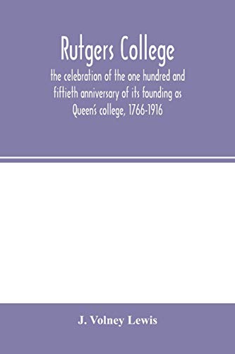 Stock image for Rutgers College; the celebration of the one hundred and fiftieth anniversary of its founding as Queen's college, 1766-1916 for sale by Lucky's Textbooks