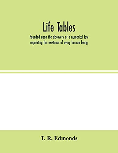Stock image for Life tables, founded upon the discovery of a numerical law regulating the existence of every human being [Soft Cover ] for sale by booksXpress