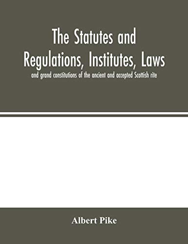 Beispielbild fr The statutes and regulations, institutes, laws and grand constitutions of the ancient and accepted Scottish rite zum Verkauf von Lucky's Textbooks