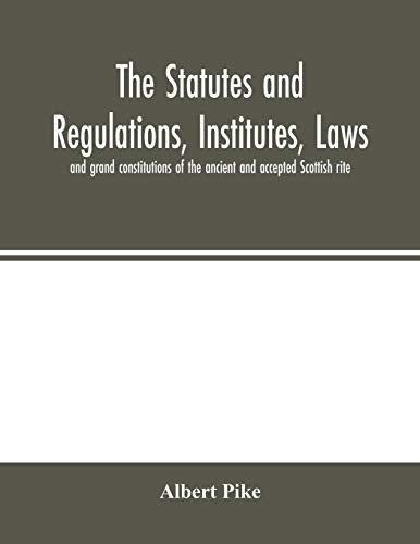 9789354001888: The statutes and regulations, institutes, laws and grand constitutions of the ancient and accepted Scottish rite