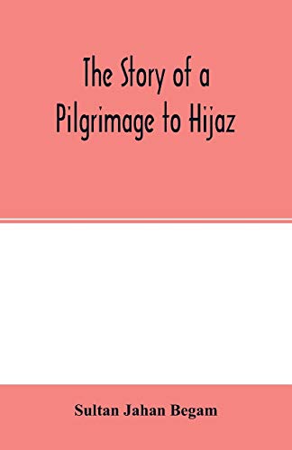 Beispielbild fr The story of a pilgrimage to Hijaz zum Verkauf von Books Puddle