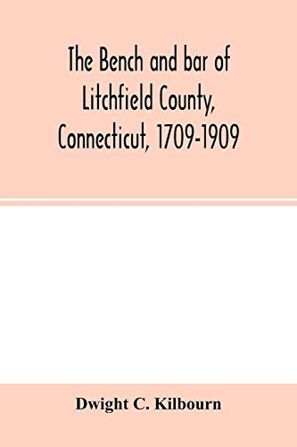 Imagen de archivo de The bench and bar of Litchfield County, Connecticut, 1709-1909: biographical sketches of members, history and catalogue of the Litchfield Law School, historical notes a la venta por Lucky's Textbooks