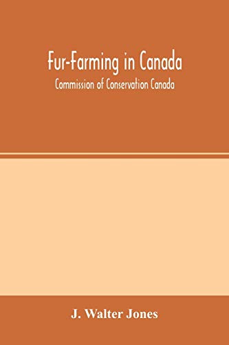 Imagen de archivo de Fur-Farming in Canada: Commission of Conservation Canada; Committee on Fisheries, Game and Fur-Bearing Animals a la venta por Lucky's Textbooks