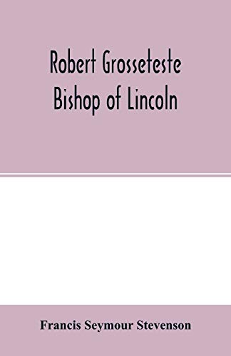 Beispielbild fr Robert Grosseteste, bishop of Lincoln; a contribution to the religious, political and intellectual history of the thirteenth century zum Verkauf von Lucky's Textbooks