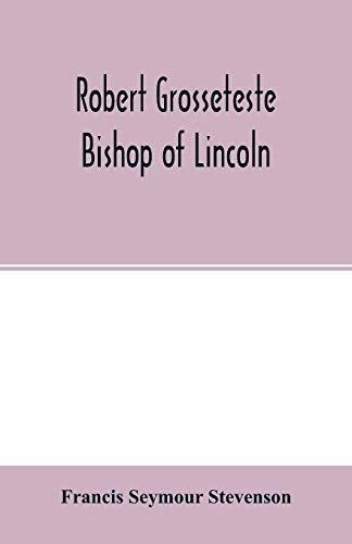 Imagen de archivo de Robert Grosseteste, bishop of Lincoln; a contribution to the religious, political and intellectual history of the thirteenth century a la venta por Lucky's Textbooks