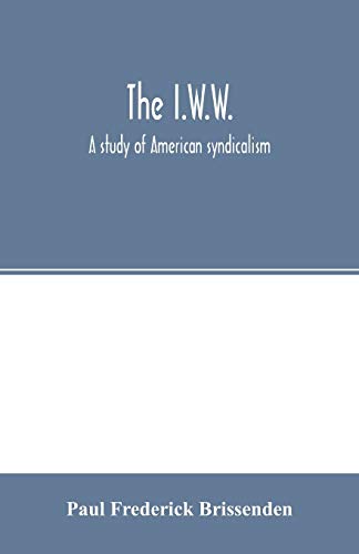 Imagen de archivo de The IWW a study of American syndicalism a la venta por PBShop.store US