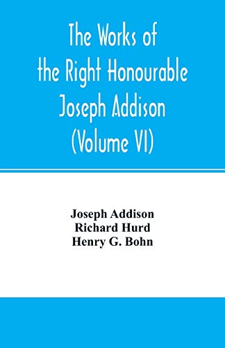 Stock image for The works of the right Honourable Joseph Addison.With notes by Richard Hurd D.D. lord bishop of Worcester, with large additions, chiefly unpublished (Volume VI) for sale by Lucky's Textbooks