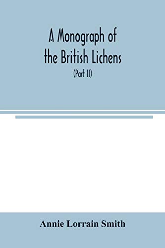 Stock image for A Monograph of the British Lichens; A descriptive catalogue of the species in the department of Botany British Museum (Part II) for sale by Lucky's Textbooks