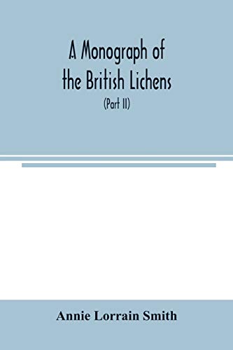 9789354003370: A Monograph of the British Lichens; A descriptive catalogue of the species in the department of Botany British Museum (Part II)