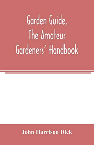 Stock image for Garden guide; the amateur gardeners' handbook; how to plan; plant and maintain the home grounds; the suburban garden; the city lot. How to grow good vegetables and fruit. How to care for roses and oth for sale by Ria Christie Collections