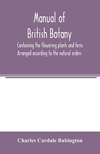 9789354003912: Manual of British botany, containing the flowering plants and ferns. Arranged according to the natural orders