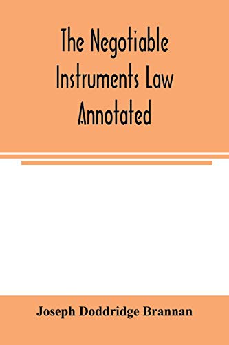 Stock image for The negotiable instruments law annotated: with references to the English Bills of exchange act, and with the cases under the Negotiable instruments . Bills of exchange act and comments thereon for sale by Lucky's Textbooks