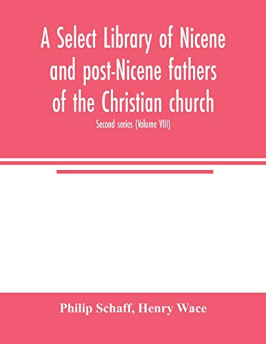 Stock image for A Select library of Nicene and post-Nicene fathers of the Christian church. Second series (Volume VIII) for sale by Lucky's Textbooks