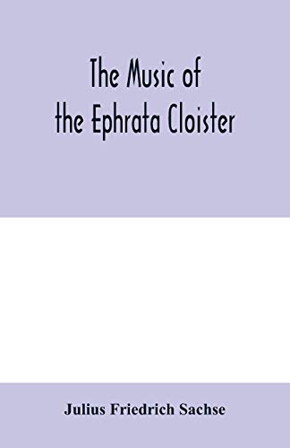 Beispielbild fr The music of the Ephrata cloister: also Conrad Beissel's treatise on music as set forth in a preface to the Turtel Taube of 1747, amplified with . 1739; Rosen und lilien, 1745; Turtel T zum Verkauf von GF Books, Inc.