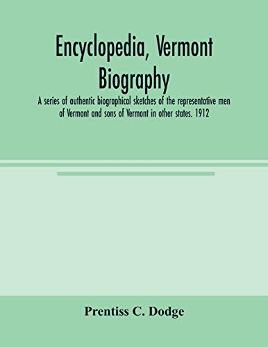 Beispielbild fr Encyclopedia, Vermont biography; a series of authentic biographical sketches of the representative men of Vermont and sons of Vermont in other states. 1912 zum Verkauf von Lucky's Textbooks