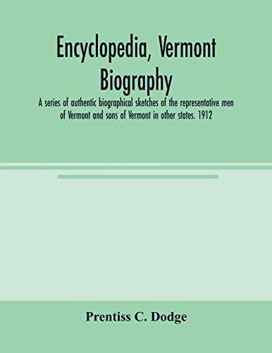 Stock image for Encyclopedia, Vermont biography; a series of authentic biographical sketches of the representative men of Vermont and sons of Vermont in other states. 1912 for sale by Lucky's Textbooks