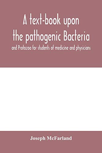 Imagen de archivo de A text-book upon the pathogenic Bacteria and Protozoa for students of medicine and physicians a la venta por Lucky's Textbooks