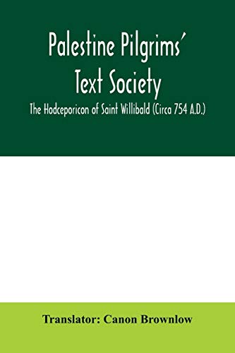 9789354006784: Palestine Pilgrims' Text Society; The Hodceporicon of Saint Willibald (Circa 754 A.D.)