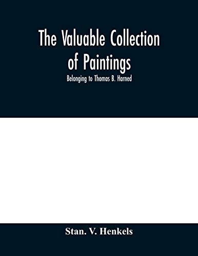 Imagen de archivo de The valuable collection of paintings: belonging to Thomas B. Harned, Esq. One of the Literary Executors of Walt Whitman and Oil Portraits of Noted . Bass Otis and others. And Ivory Mini a la venta por Lucky's Textbooks