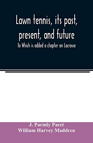 Beispielbild fr Lawn tennis, its past, present, and future; To Which is added a chapter on Lacrosse zum Verkauf von Lucky's Textbooks