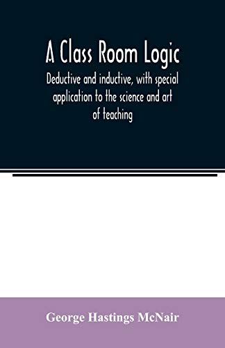 9789354007415: A class room logic, deductive and inductive, with special application to the science and art of teaching