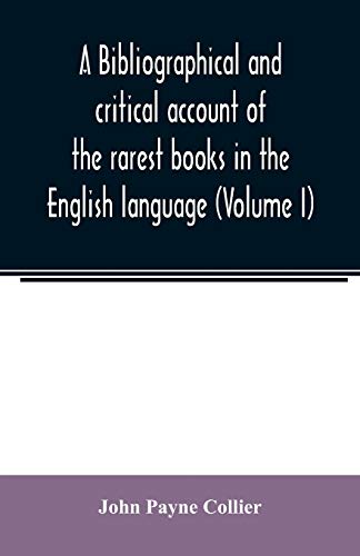 Imagen de archivo de A bibliographical and critical account of the rarest books in the English language, alphabetically arranged, which during the last fifty years have . of J. Payne Collier, F.S.A (Volume I) a la venta por Lucky's Textbooks